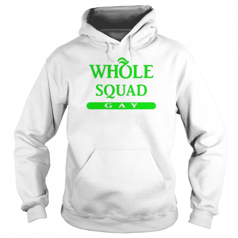 Whole squad gay  Unisex Hoodie