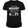 Why be moody when you can shake you booty  Classic Men's T-shirt