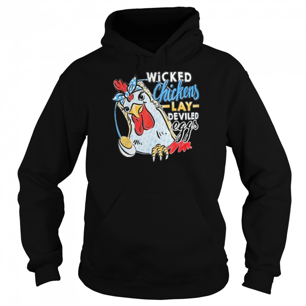 Wicked Chickens Lay Deviled Eggs Chicken Lovers Shirt Unisex Hoodie