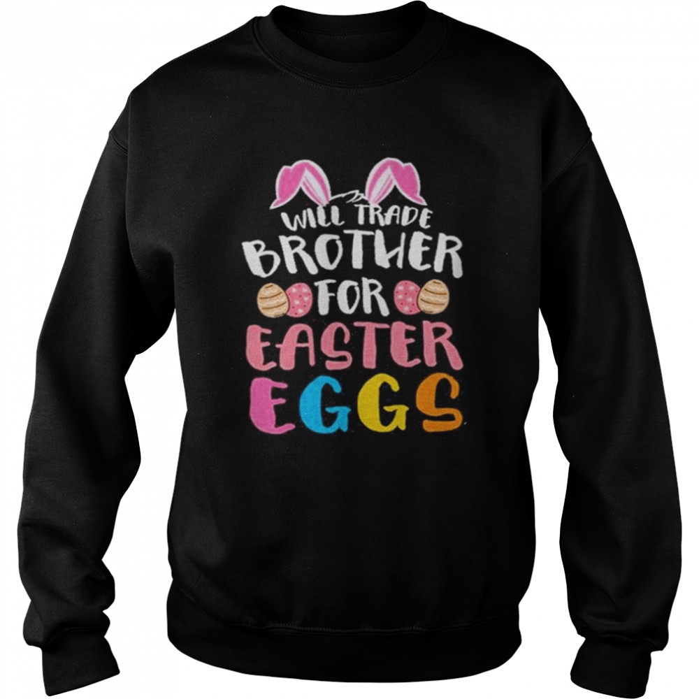 Will Trade Brother For Happy Easter Day 2022 T-Shirt Unisex Sweatshirt