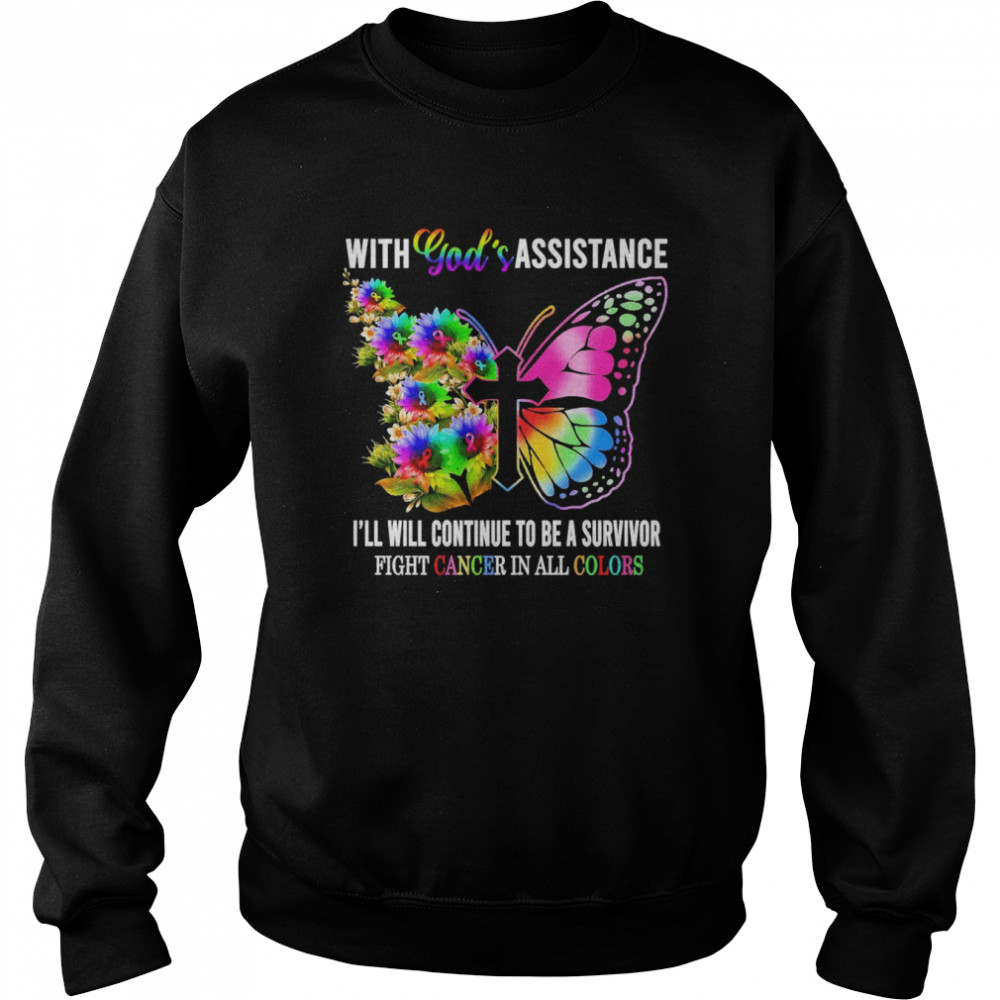 With God’s Assistance I’ll Will Continue To Be A Survivor Fight Cancer In All Colors Shirt Unisex Sweatshirt