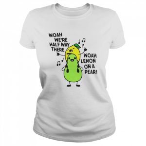 Woah we’re halfway there woah lemon on a pear carrie  Classic Women's T-shirt