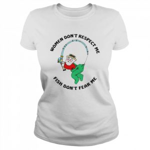 Women don’t respect me fish don’t fear me  Classic Women's T-shirt