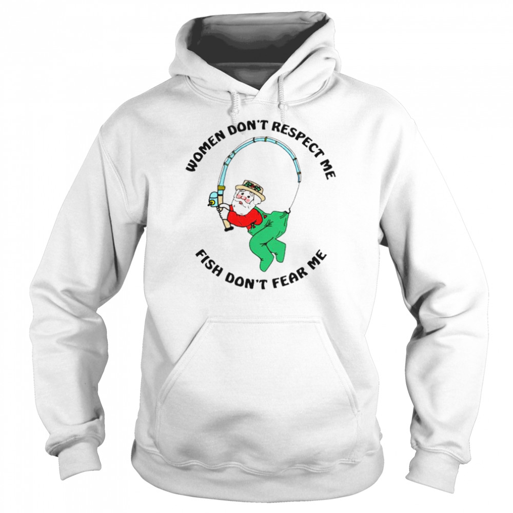 Women don’t respect me fish don’t fear me  Unisex Hoodie