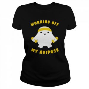 Working Off My Adipose T-Shirt Classic Women's T-shirt