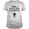 Yes I Still Do Gymnastics Shirt Classic Men's T-shirt