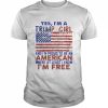 Yes I’m a Trump girl and I’m proud to be an American where at least i know I’m free American flag  Classic Men's T-shirt