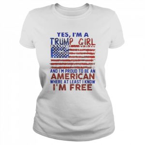 Yes I’m a Trump girl and I’m proud to be an American where at least i know I’m free American flag  Classic Women's T-shirt