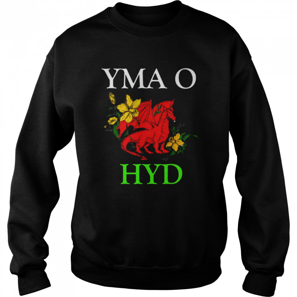 Yma O Hyd  Unisex Sweatshirt