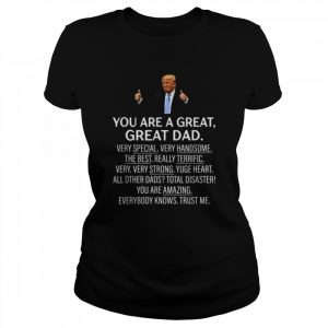 You Are A Great Great Dad Trump Shirt Classic Women's T-shirt