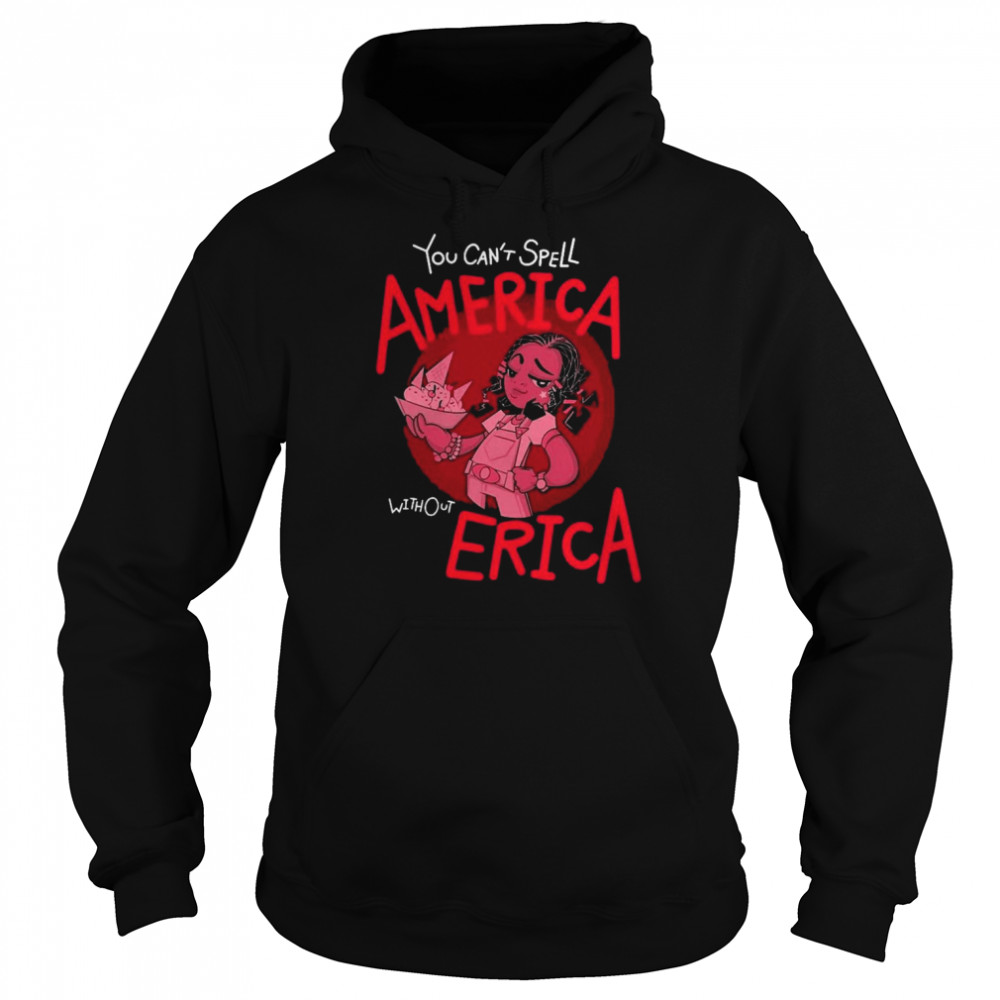 You Can’t Spell America Without Erica Quote Stranger Things 3 Shirt Unisex Hoodie