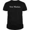 You Matter  Classic Men's T-shirt