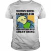 You People Must Be Exhausted  Classic Men's T-shirt