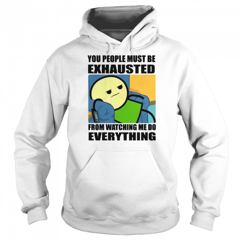 You People Must Be Exhausted  Unisex Hoodie