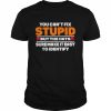 You can’t fix stupid but the hats suremake it easy to identify  Classic Men's T-shirt