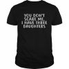 You don’t scare me I have 3 daughters  Classic Men's T-shirt