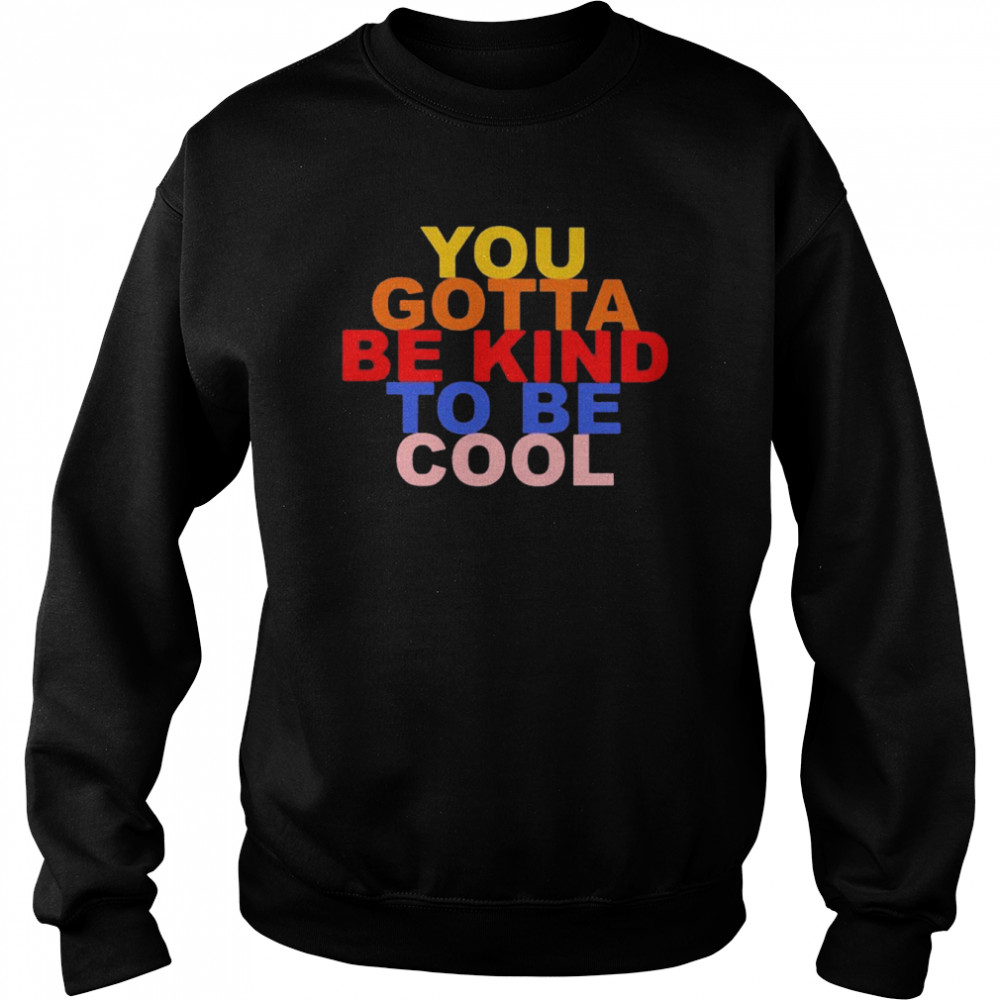 You gotta be kind to be cool  Unisex Sweatshirt