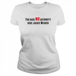 You have no authority here jackie weaver unisex T- Classic Women's T-shirt