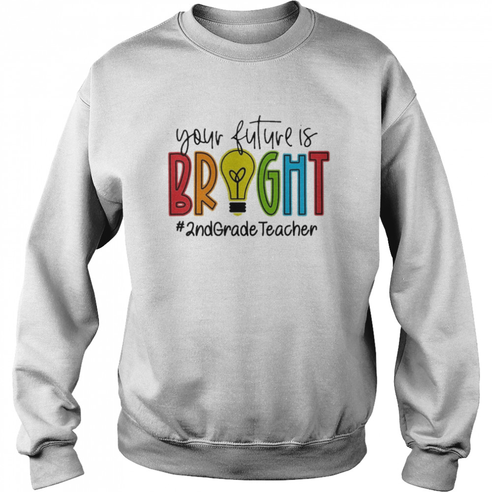 Your Future Is Bright Assistant 2nd Grade Teacher Shirt Unisex Sweatshirt