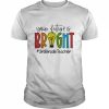 Your Future Is Bright Assistant 3rd Grade Teacher Shirt Classic Men's T-shirt