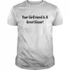 Your girlfriend is a great kisser  Classic Men's T-shirt