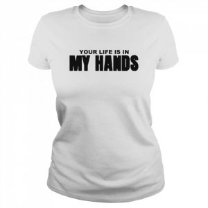 Your life is in my hands Surgeon  Classic Women's T-shirt