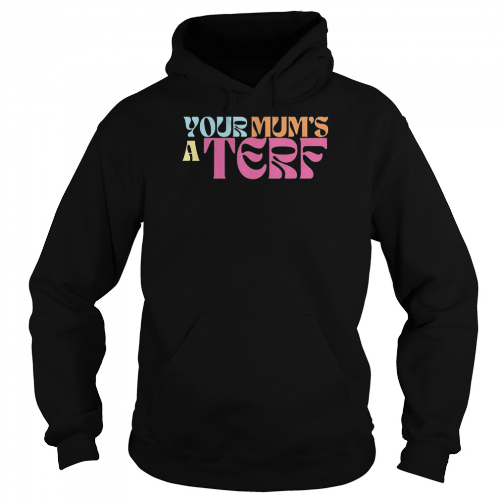 Your mum’s a terf  Unisex Hoodie