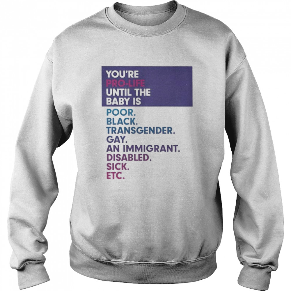 You’re pro-life until the poor black  Unisex Sweatshirt