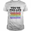 You’re prolife until they are born poor trans gay lgbt  Classic Men's T-shirt