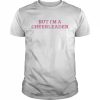 but I’m a cheerleader  Classic Men's T-shirt