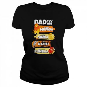 dad you are as strong as Mufasa as brave as Simba  Classic Women's T-shirt