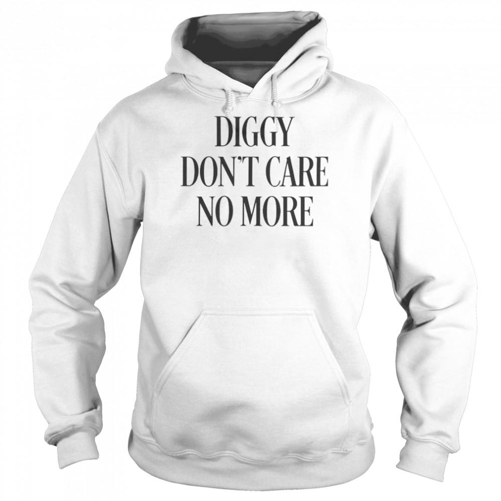 diggy don’t care no more  Unisex Hoodie