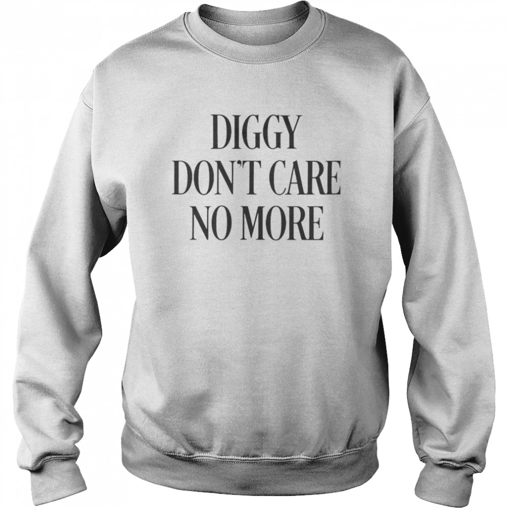 diggy don’t care no more  Unisex Sweatshirt