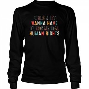 girls just wanna have fundamental human rights  Long Sleeved T-shirt