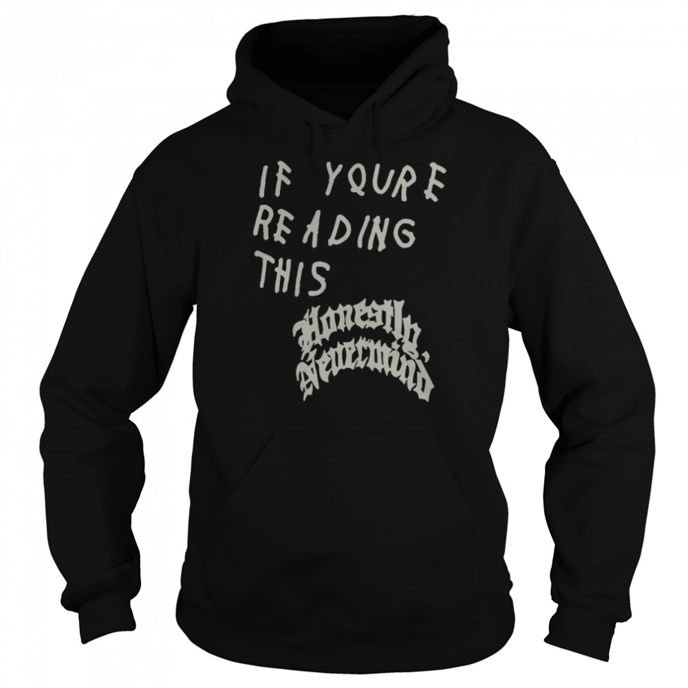 if youre reading this honestly nevermind  Unisex Hoodie