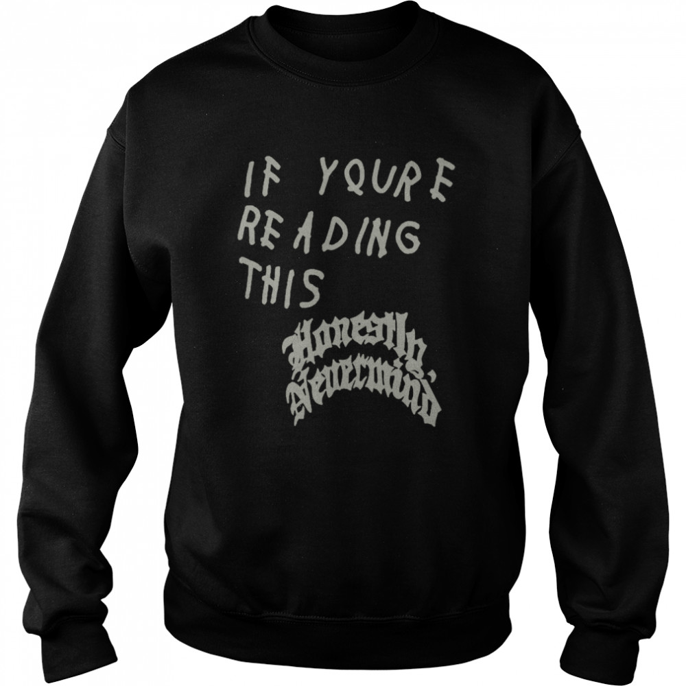 if youre reading this honestly nevermind  Unisex Sweatshirt