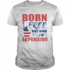 liberty born free but now I’m expensive 4th of July  Classic Men's T-shirt