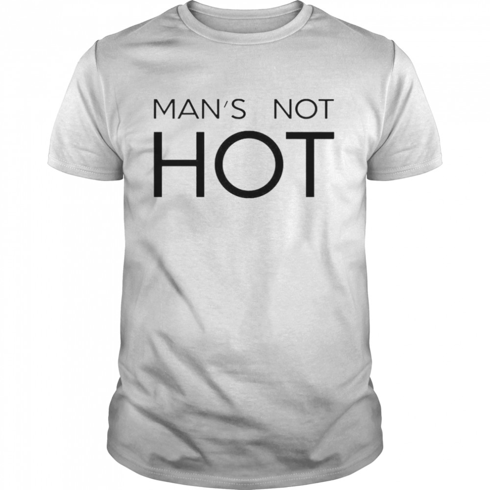 man’s not hot shirt