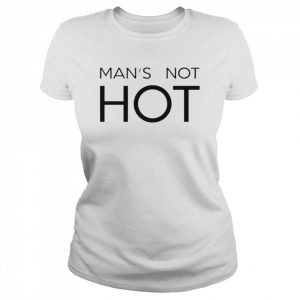 man’s not hot  Classic Women's T-shirt