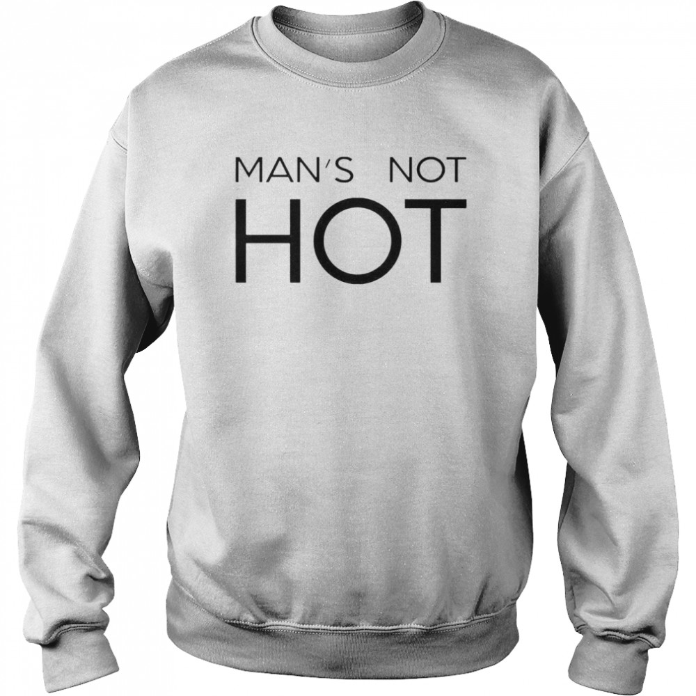 man’s not hot  Unisex Sweatshirt