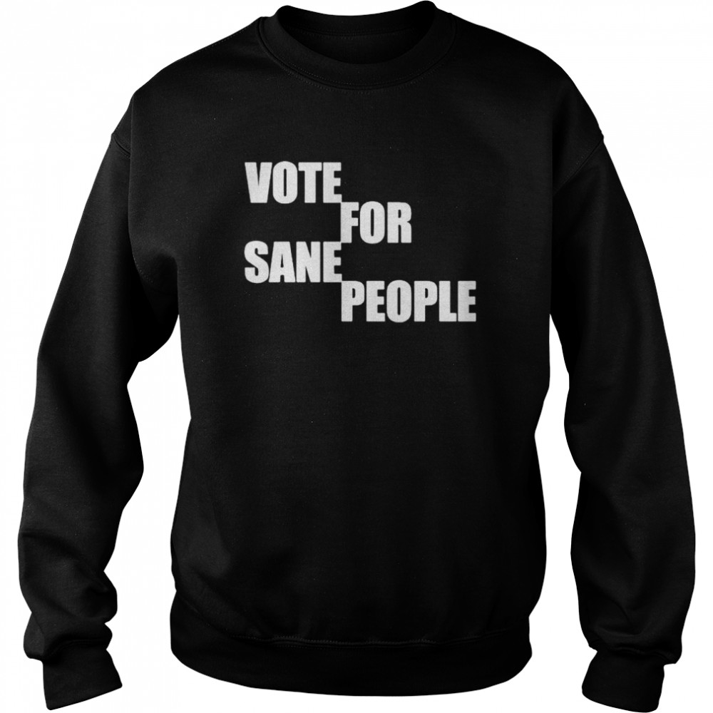 vote for sane people  Unisex Sweatshirt