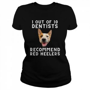 1 out of 10 Dentists Recommend Red Heelers Shirt Classic Women's T-shirt