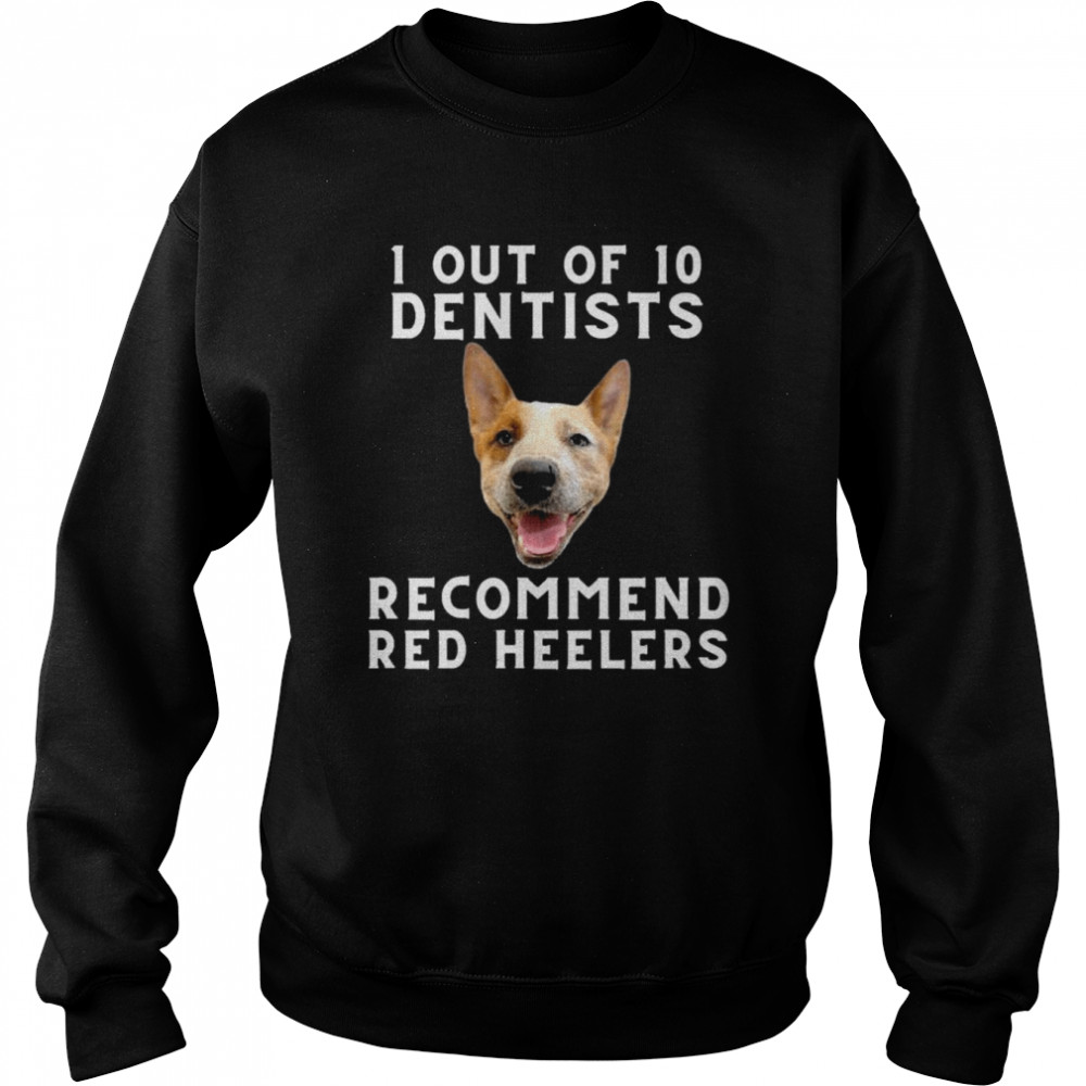 1 out of 10 Dentists Recommend Red Heelers Shirt Unisex Sweatshirt