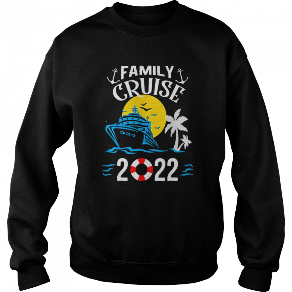 2022 Family Cruise Shirt Unisex Sweatshirt