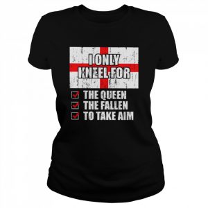 2022 I Only Kneel For The Queen The Fallen To Take Aim-15  Classic Women's T-shirt