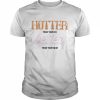 2022 hotter Than Your Ex Better Than Your Next Shirt Classic Men's T-shirt