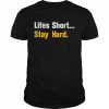 2022 lifes Short Stay Hard Shirt Classic Men's T-shirt