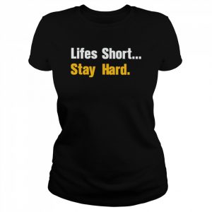 2022 lifes Short Stay Hard Shirt Classic Women's T-shirt