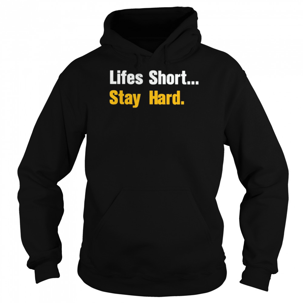 2022 lifes Short Stay Hard Shirt Unisex Hoodie