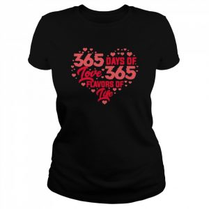 365 Days Of Love 365 Flavors Of Life Heart Shape Shirt Classic Women's T-shirt